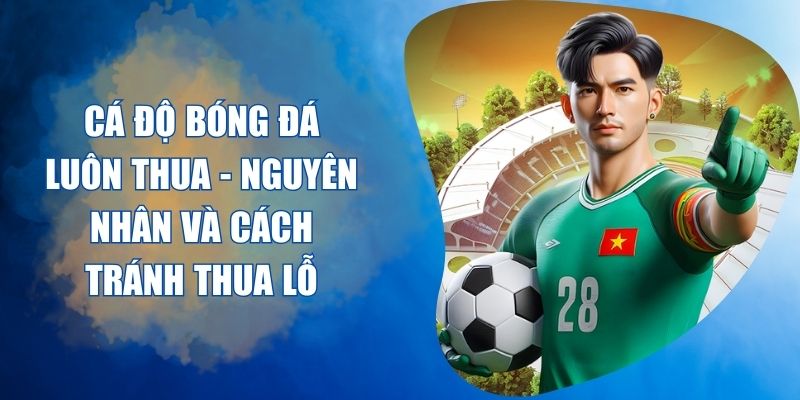 cá độ bóng đá luôn thua